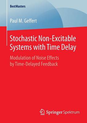 Stochastic Non-Excitable Systems with Time Delay: Modulation of Noise Effects by Time-Delayed Feedback - Geffert, Paul M.