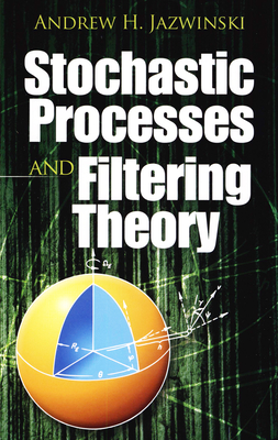 Stochastic Processes and Filtering Theory - Jazwinski, Andrew H