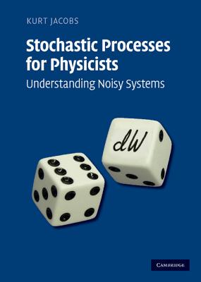 Stochastic Processes for Physicists: Understanding Noisy Systems - Jacobs, Kurt