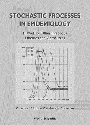 Stochastic Processes in Epidemiology: Hiv/Aids, Other Infectious Diseases and Computers - Mode, Charles J, and Sleeman, Candace K