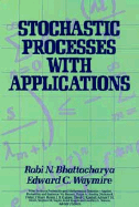 Stochastic Processes with Applications - Bhattacharya, Rabi N, and Waymire, Edward C