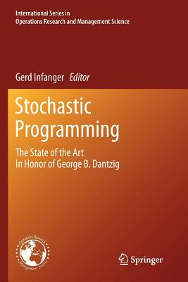 Stochastic Programming: The State of the Art In Honor of George B. Dantzig - Infanger, Gerd (Editor)