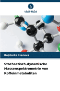 Stochastisch-dynamische Massenspektrometrie von Koffeinmetaboliten