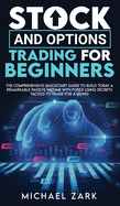 Stock and Options Trading for Beginners: The Comprehensive Quickstart Guide To Build Today A Remarkable Passive Income With Forex Using Secrets Tactics To Trade For A Living