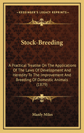 Stock-Breeding: A Practical Treatise on the Applications of the Laws of Development and Heredity to the Improvement and Breeding of Domestic Animals