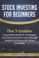 Stock Investing for Beginners: The 7 Golden Investment Rules & Strategies for Passive Income and Lifetime Wealth Building with Value Investing