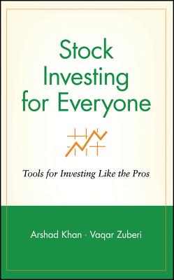 Stock Investing for Everyone: Tools for Investing Like the Pros - Khan, Arshad, and Zuberi, Vaqar