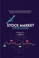 Stock Market For Beginners: The Ultimate Guide To Make Money With Stocks. Become A Profitable Trader With Proven Strategies And Create Your Passive Income