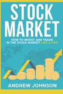 Stock Market: How to Invest and Trade in the Stock Market Like a Pro: Stock Market Trading Secrets