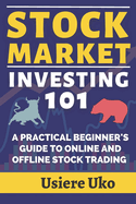 Stock Market Investing 101: A Practical Beginners Guide to Online and Offline Stock Trading