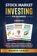 STOCK MARKET INVESTING FOR BEGINNERS - 3 Books in 1: Start Your Way To Financial Freedom, Create a Millionaire Passive Income With The Best Strategies To Invest In Stocks