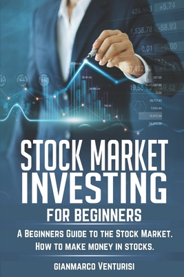 Stock Market Investing for Beginners: A Beginners Guide to the Stock Market. How to make money in stocks. - Venturisi, Gianmarco