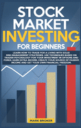 Stock Market Investing for Beginners: Learn how to Trade for a Living with Risk-Management Strategies. Invest in Options & Forex with "trader-psychology" techniques. Get your financial freedom