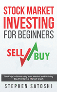 Stock Market Investing for Beginners: The Keys to Protecting Your Wealth and Making Big Profits in a Market Crash