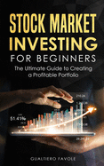 Stock Market Investing For Beginners: The Ultimate Guide to Creating a Profitable Portfolio