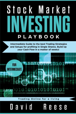 Stock Market Investing Playbook: Intermediate Guide to the best Trading Strategies and Setups for profiting in Single Shares. Build Up your Cash Flow in a matter of weeks! - Reese, David