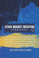 Stock Market Investing Strategies: The Ultimate Guide to Learning and Recognizing the Factors that Affect the Stock Market. Discover How to Apply the Best Profitable Strategies in the Active and Passive Stock Market Without Fear