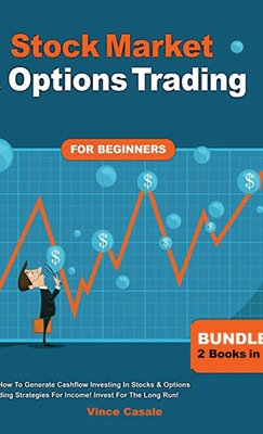 Stock Market & Options Trading For Beginners ! Bundle! 2 Books in 1! Learn How To Generate Cashflow Investing In Stocks & Options Trading Strategies For Income! Invest For The Long Run! - Casale, Vince