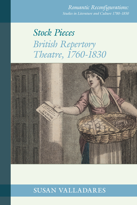 Stock Pieces: British Repertory Theatre, 1760-1830 - Valladares, Susan