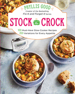 Stock the Crock: 100 Must-Have Slow-Cooker Recipes, 200 Variations for Every Appetite