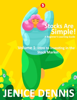 Stocks Are Simple!: Volume 1: Intro to Investing in the Stock Market - Hugh, Hill (Editor), and Dennis, Jenice