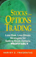 Stocks for Options Trading: Low-Risk, Low-Stress Strategies for Selling Stock Options -- Profitably! - Friedentag, Harvey