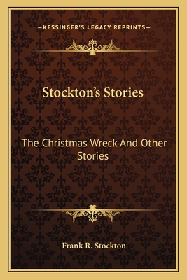 Stockton's Stories: The Christmas Wreck and Other Stories - Stockton, Frank R