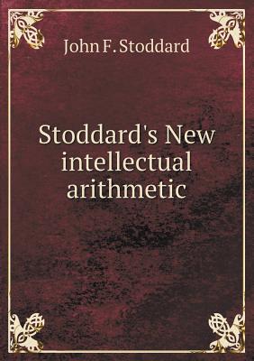 Stoddard's New Intellectual Arithmetic - Stoddard, John F