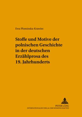 Stoffe Und Motive Der Polnischen Geschichte in Der Deutschen Erzaehlprosa Des 19. Jahrhunderts - Karolak, Czeslaw (Editor), and Plominska-Krawiec, Ewa