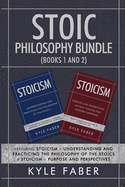 Stoic Philosophy Bundle (Books 1 and 2): Featuring Stoicism - Understanding and Practicing the Philosophy of the Stoics & Stoicism - Purpose and Perspectives