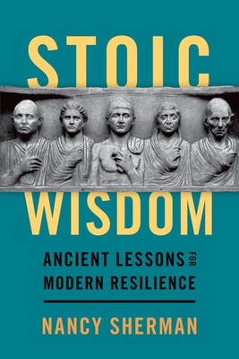 Stoic Wisdom: Ancient Lessons for Modern Resilience - Sherman, Nancy