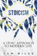 Stoicism: A Stoic Approach To Modern Life