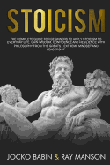 Stoicism: The Complete Guide for Beginners to Apply Stoicism to Everyday Life, Gain Wisdom, Confidence and Resilience with Philosophy from the Greats...Extreme Mindset and Leadership