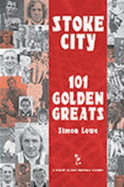 Stoke City: 101 Golden Greats