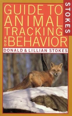 Stokes Guide to Animal Tracking and Behavior - Stokes, Donald W, and Lillian, and Stokes, Lillian Q
