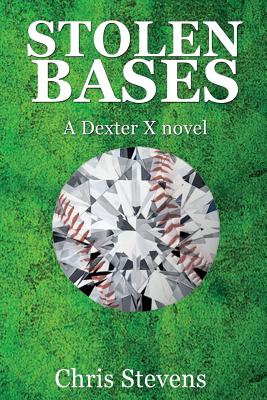 Stolen Bases: A Dexter X Novel - Stevens, Chris