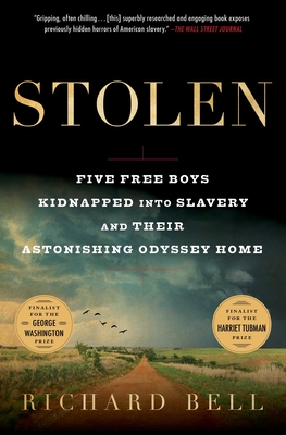 Stolen: Five Free Boys Kidnapped Into Slavery and Their Astonishing Odyssey Home - Bell, Richard