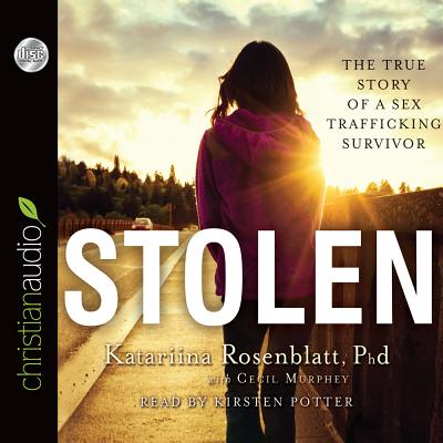 Stolen: The True Story of a Sex Trafficking Survivor - Rosenblatt, Katariina, and Murphey, Cecil, and Potter, Kirsten (Read by)