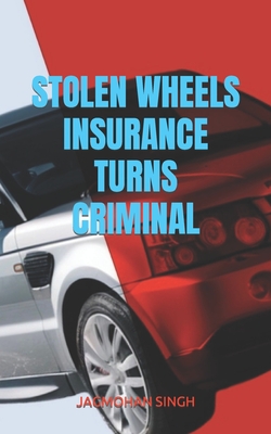 Stolen Wheels: Insurance Turns Criminal - Pattiwal, Inderjeet (Editor), and Singh, Jagmohan