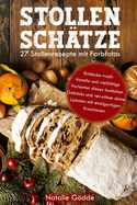 Stollensch?tze: 27 Stollenrezepte mit Farbfotos: Entdecke traditionelle und vielf?ltige Varianten dieses festlichen Geb?cks und verwhne deine Liebsten mit einzigartigen Kreationen