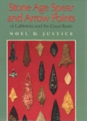 Stone Age Spear and Arrow Points of California and the Great Basin - Justice, Noel D