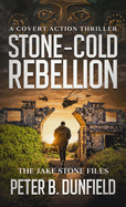 Stone-Cold Rebellion: A Covert Action Thriller