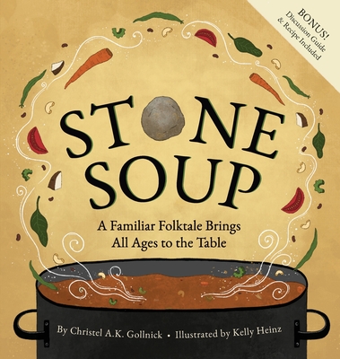 Stone Soup: A Familiar Folktale Brings All Ages to the Table - Gollnick, Christel