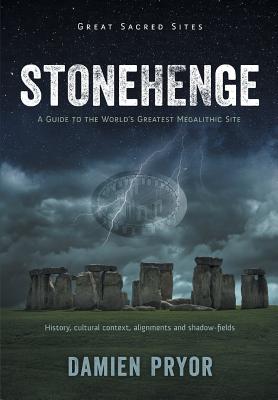 Stonehenge: A Guide to the World's Greatest Megalithic Site - Pryor, Damien