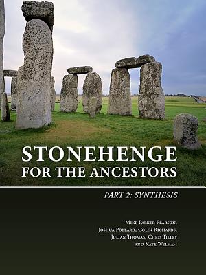 Stonehenge for the Ancestors. Part 2: Synthesis - Parker Pearson, Mike, and Pollard, Joshua, and Richards, Colin