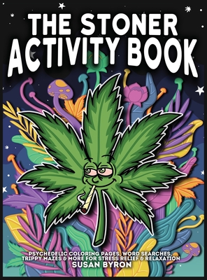 Stoner Activity Book - Psychedelic Colouring Pages, Word Searches, Trippy Mazes & More For Stress Relief & Relaxation - Byron, Susan