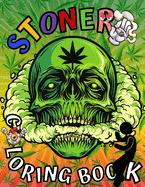 Stoner Coloring Book: Marijuana Lovers Themed Adult Coloring Book for Complete Relaxation and Stress Relief