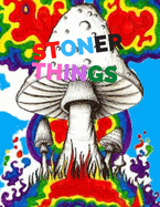 Stoner Things: Coloring Book For Adults Stoner Coloring Book