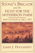 Stone's Brigade and the Fight for the McPherson Farm - Dougherty, James J