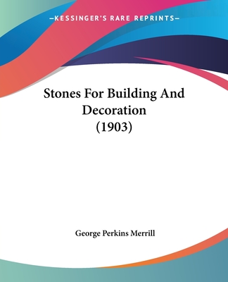 Stones For Building And Decoration (1903) - Merrill, George Perkins